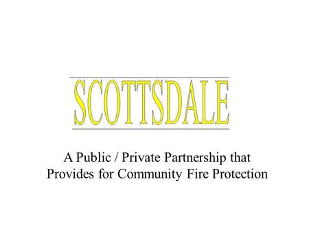 A Public / Private Partnership that Provides for Community Fire Protection.