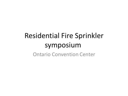 Residential Fire Sprinkler symposium Ontario Convention Center.