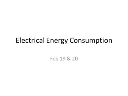 Electrical Energy Consumption Feb 19 & 20. Please hand in your Ohm’s Law Lab Please self-assess, staple your self-assessment to the front of your lab,