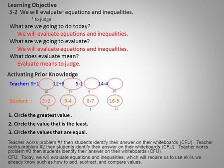 What are we going to do today? What are we going to evaluate? What does evaluate mean? We will evaluate equations and inequalities. Evaluate means to judge.