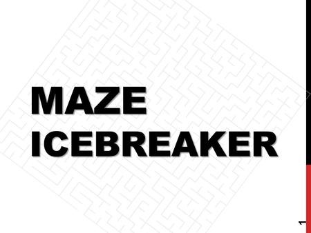 MAZE ICEBREAKER 1 ALL MAZES GENERATED BY: 2