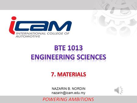 NAZARIN B. NORDIN What you will learn: Strength, elasticity, ductility, malleability, brittleness, toughness, hardness Ferrous/ non-ferrous.