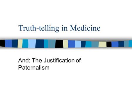 Truth-telling in Medicine And: The Justification of Paternalism.