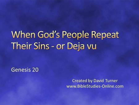 Genesis 20 Created by David Turner www.BibleStudies-Online.com.