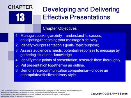 Copyright © 2008 Allyn & Bacon Developing and Delivering Effective Presentations 13 CHAPTER Chapter Objectives This Multimedia product and its contents.