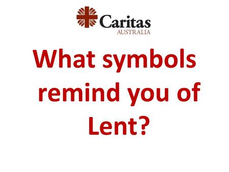 What symbols remind you of Lent?. Lent Holy Week.