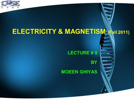 ELECTRICITY & MAGNETISM (Fall 2011) LECTURE # 8 BY MOEEN GHIYAS.