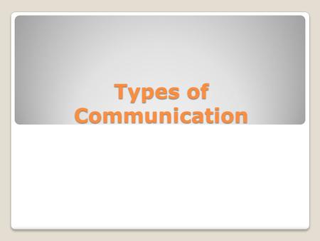 Types of Communication