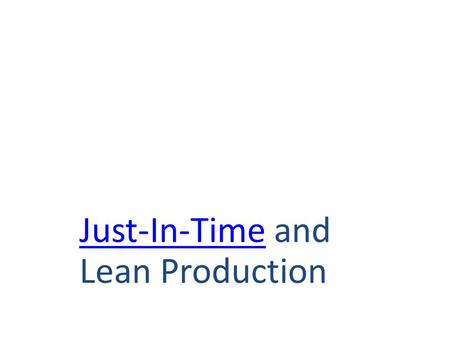 Just-In-TimeJust-In-Time and Lean Production Just-In-Time.