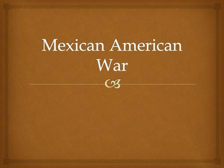   Strained relations with Mexico after U.S. involvement with Texas and California  Border disputed between Mexico and southern Texas  Was it the Nueces.