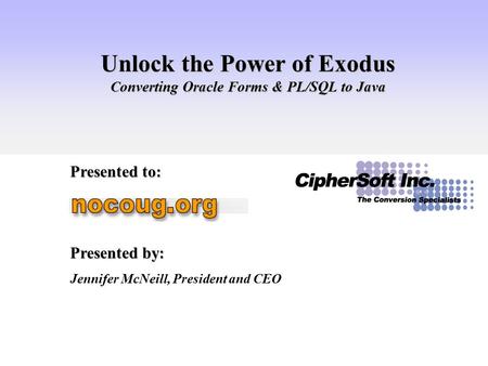 Unlock the Power ofExodus Converting Oracle Forms & PL/SQL to Java Unlock the Power of Exodus Converting Oracle Forms & PL/SQL to Java Presented to: Presented.