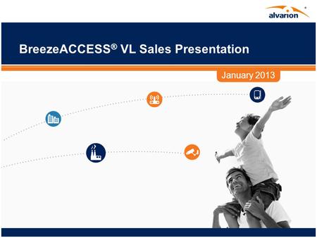 BreezeACCESS ® VL Sales Presentation January 2013.