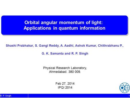 Shashi Prabhakar, S. Gangi Reddy, A. Aadhi, Ashok Kumar, Chithrabhanu P., G. K. Samanta and R. P. Singh Physical Research Laboratory, Ahmedabad. 380 009.