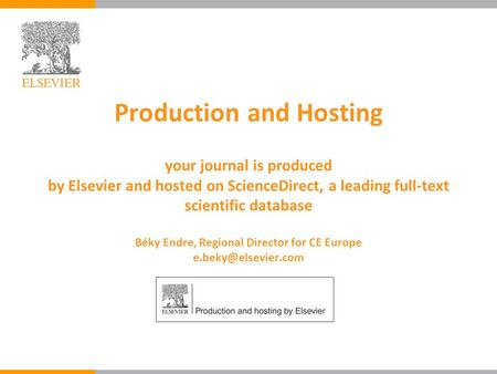 Production and Hosting your journal is produced by Elsevier and hosted on ScienceDirect, a leading full-text scientific database Béky Endre, Regional.