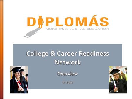 Overarching Goal: To strengthen the college- and career- going culture across the four Diplomás independent school districts in San Antonio so that a.