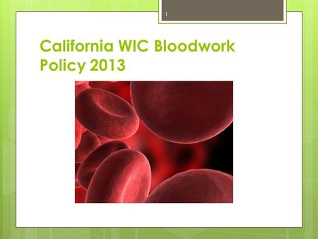 California WIC Bloodwork Policy 2013 1. REVIEW 1 Bloodwork basics: women Test results expire when there is a change of category from: Pregnant to breastfeeding.