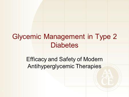 Glycemic Management in Type 2 Diabetes Efficacy and Safety of Modern Antihyperglycemic Therapies 1.