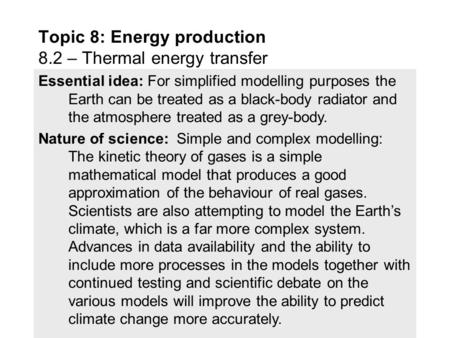 Essential idea: For simplified modelling purposes the Earth can be treated as a black-body radiator and the atmosphere treated as a grey-body. Nature.