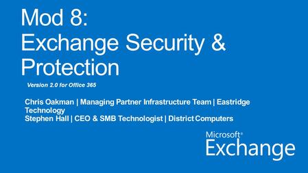 Version 2.0 for Office 365. Day 1 Administering Office 365 Day 2 Administering Exchange Online Office 365 Overview & InfrastructureLync Online Administration.