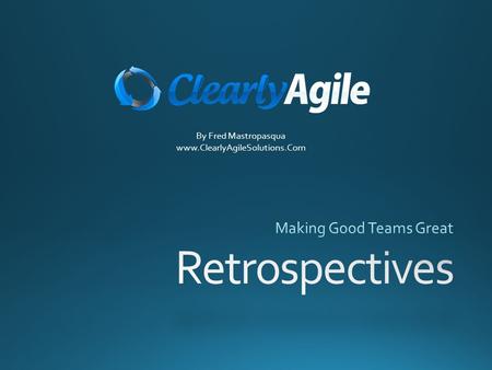 By Fred Mastropasqua www.ClearlyAgileSolutions.Com.