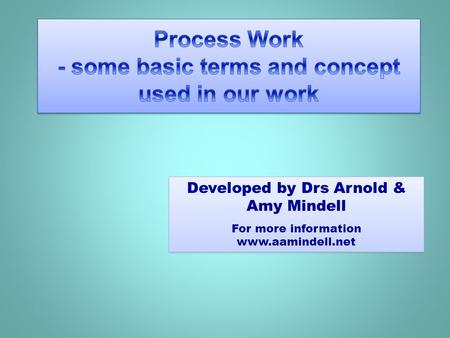 Process Work - some basic terms and concept used in our work