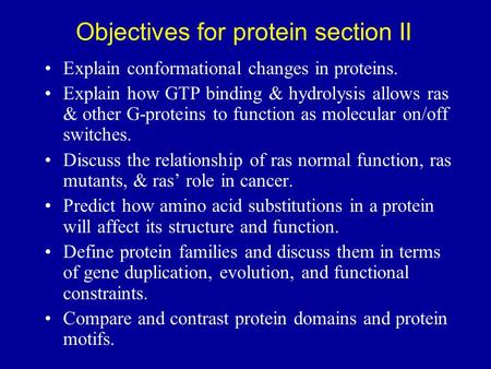 Objectives for protein section II Explain conformational changes in proteins. Explain how GTP binding & hydrolysis allows ras & other G-proteins to function.