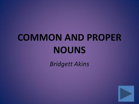 COMMON AND PROPER NOUNS