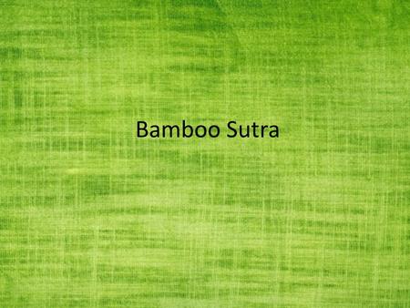 Bamboo Sutra. What’s in a name? No one knows for sure how bamboo became bamboo. There are two primary speculations. One is that the origin is from the.