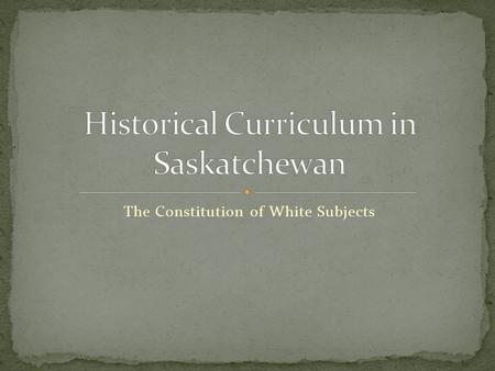 The Constitution of White Subjects. … The fact about our present curriculum is that it was essentially created by the nineteenth century, following some.