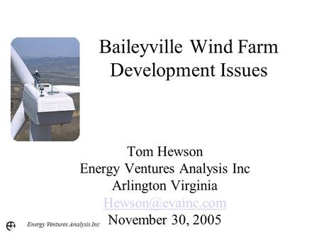 Energy Ventures Analysis Inc Baileyville Wind Farm Development Issues Tom Hewson Energy Ventures Analysis Inc Arlington Virginia November.