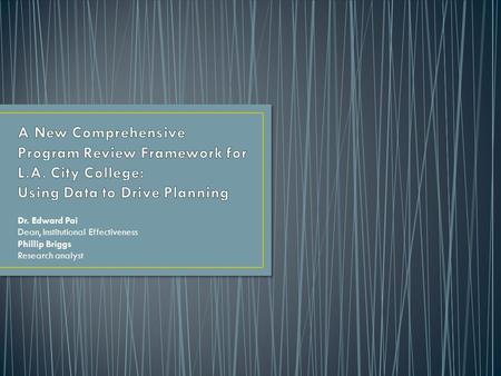 Dr. Edward Pai Dean, Institutional Effectiveness Phillip Briggs Research analyst.