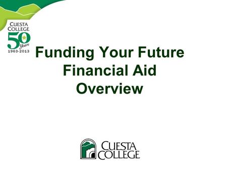 Funding Your Future Financial Aid Overview. Topics Introduction What is financial aid? Sources of financial aid Limitations of federal aid programs FAFSA/Dream.