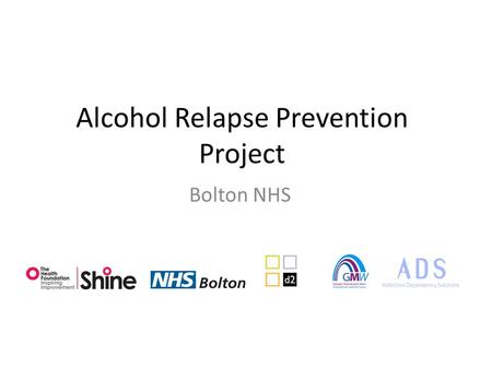 Alcohol Relapse Prevention Project Bolton NHS. How we got off the ground? Over 16 years working relationship between d2 Digital and Bolton Drugs and Alcohol.