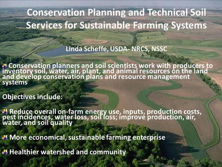 Conservation Planning and Technical Soil Services for Sustainable Farming Systems Linda Scheffe, USDA- NRCS, NSSC Conservation planners and soil scientists.