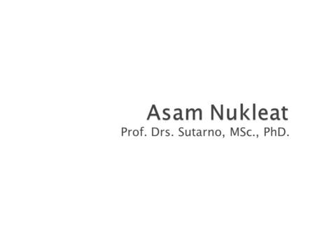 Prof. Drs. Sutarno, MSc., PhD..  Chromosomes are made up of Proteins and DNA  DNA carries the genetic information  This information is similar to digital.