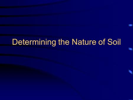 Determining the Nature of Soil Common Core/Next Generation Science Standards Addressed! MS ‐ ESS2 ‐ 2. - Construct an explanation based on evidence for.