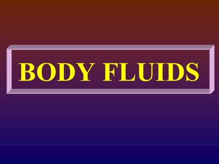 BODY FLUIDS.