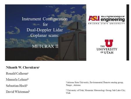 Nihanth W. Cherukuru a Ronald Calhoun a Manuela Lehner b Sebastian Hoch b David Whiteman b a Arizona State University, Environmental Remote sensing group,