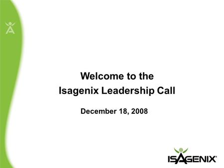 Welcome to the Isagenix Leadership Call December 18, 2008.