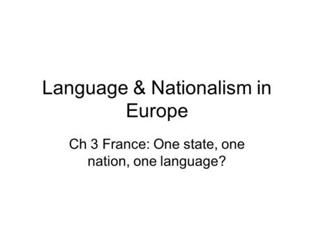 Language & Nationalism in Europe Ch 3 France: One state, one nation, one language?