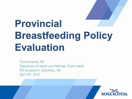 Provincial Breastfeeding Policy Evaluation Tina Swinamer, RD Department of Health and Wellness, Public Health BFI Symposium, Edmonton, AB April 16 th,