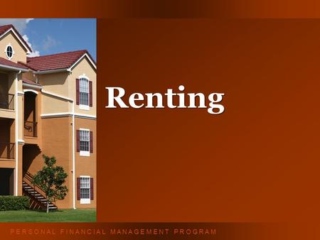 P E R S O N A L F I N A N C I A L M A N A G E M E N T P R O G R A M Renting.