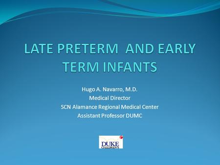 Hugo A. Navarro, M.D. Medical Director SCN Alamance Regional Medical Center Assistant Professor DUMC.