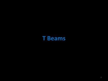 T Beams.