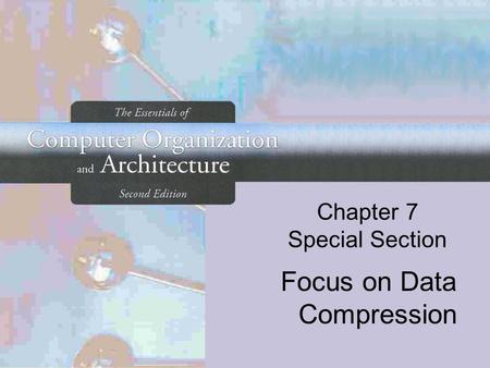 Chapter 7 Special Section Focus on Data Compression.