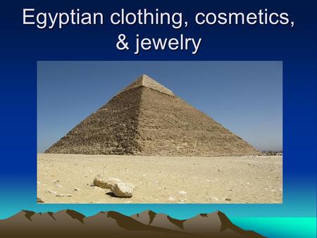 Egyptian clothing, cosmetics, & jewelry