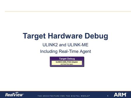 111 Target Hardware Debug ULINK2 and ULINK-ME Including Real-Time Agent.