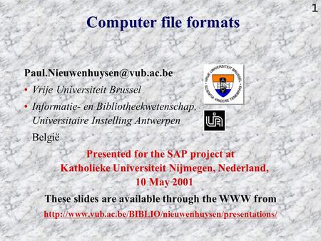 1 Computer file formats Vrije Universiteit Brussel Informatie- en Bibliotheekwetenschap, Universitaire Instelling Antwerpen.