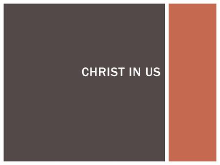 CHRIST IN US.  John 1:1 (NKJV) 1 In the beginning was the Word, and the Word was with God, and the Word was God. CHRIST “IN” US.