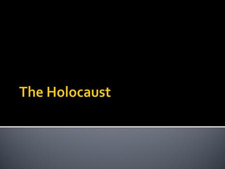 The Holocaust.